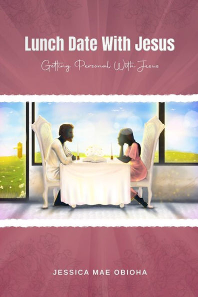 Lunch Date With Jesus: Getting Personal Jesus Fellowship, Partnership and Intimacy