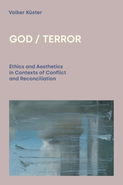 God / Terror: Ethics and Aesthetics Contexts of Conflict Reconciliation