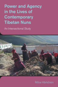 Book for mobile free download Power and Agency in the Lives of Contemporary Tibetan Nuns: An Intersectional Study 9781800503014 by Mitra Harkonen, Mitra Harkonen (English literature)