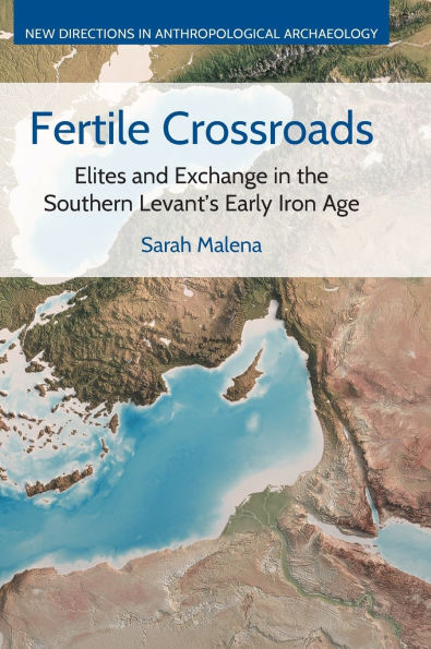 Fertile Crossroads: Elites and Exchange in the Southern Levant's Early Iron Age