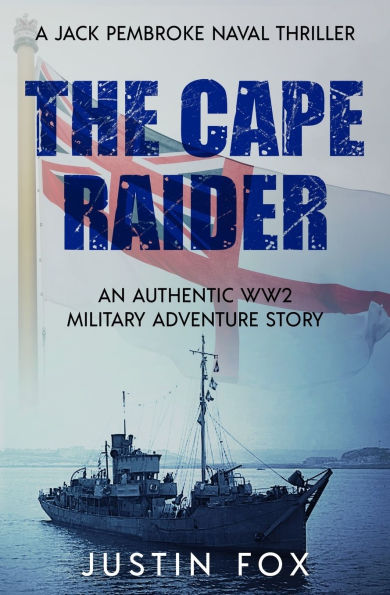 The Cape Raider: An authentic WW2 military adventure story