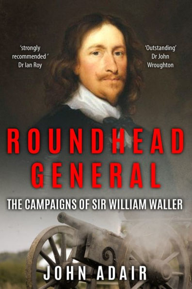 Roundhead General: The Campaigns of Sir William Waller