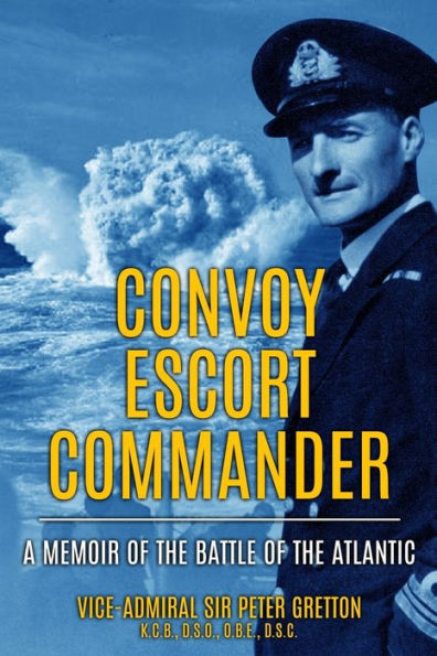 Convoy Escort Commander: A Memoir of the Battle Atlantic