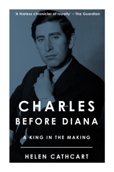 Charles Before Diana: A King the Making