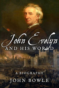 Title: John Evelyn and His World: A Biography, Author: John Bowle