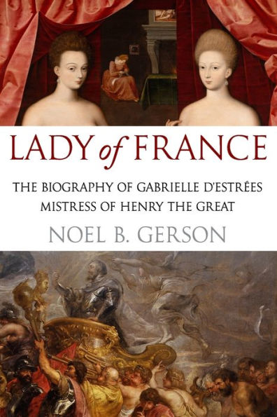 Lady of France: A Biography of Gabrielle d'Estreï¿½s, Mistress of Henry the Great