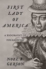 First Lady of America: A Biography of Pocahontas