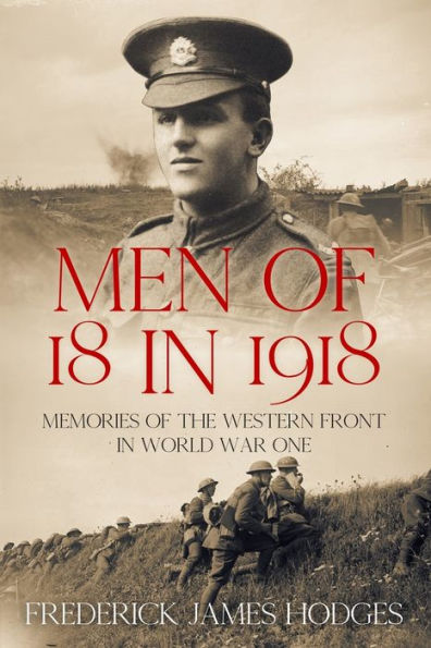 Men of 18 1918: Memories the Western Front World War One