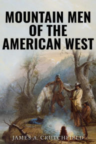 Title: Mountain Men of the American West, Author: James a Crutchfield