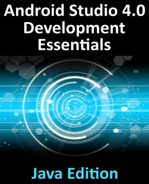 Android Studio 4.0 Development Essentials - Java Edition: Build Android apps with Android Studio 4.0 and Java