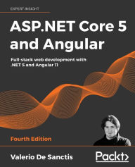 Title: ASP.NET Core 5 and Angular - Fourth Edition: Full-stack web development with .NET 5 and Angular 11, Author: Valerio De Sanctis