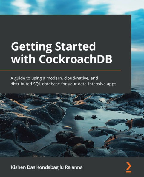 Getting Started with CockroachDB: a guide to using modern, cloud-native, and distributed SQL database for your data-intensive apps