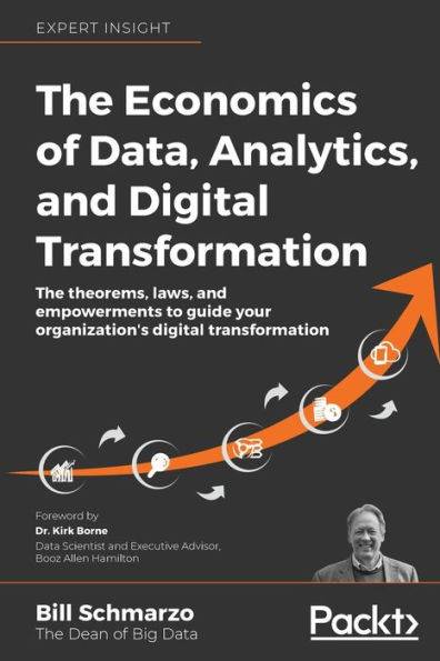 The Economics of Data, Analytics, and digital Transformation: theorems, laws, empowerments to guide your organization's transformation