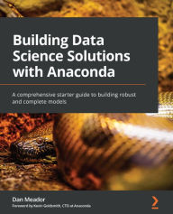 Title: Building Data Science Solutions with Anaconda: A comprehensive starter guide to building robust and complete models, Author: Dan Meador