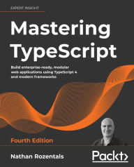 Title: Mastering TypeScript: Build enterprise-ready, modular web applications using TypeScript 4 and modern frameworks, Author: Nathan Rozentals