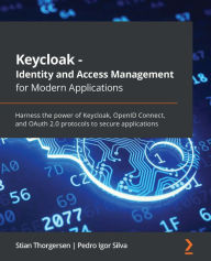 Title: Keycloak - Identity and Access Management for Modern Applications: Harness the power of Keycloak, OpenID Connect, and OAuth 2.0 protocols to secure applications, Author: Stian Thorgersen