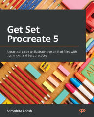 Free english book download pdf Get Set Procreate 5: A practical guide to illustrating on an iPad filled with tips, tricks, and best practices by Samadrita Ghosh 9781800563001