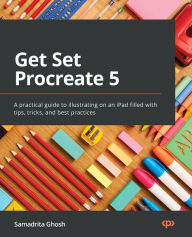 Free download ebook for android Get Set Procreate 5: A practical guide to illustrating on an iPad filled with tips, tricks, and best practices