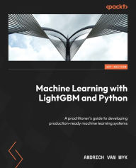 Title: Machine Learning with LightGBM and Python: A practitioner's guide to developing production-ready machine learning systems, Author: Andrich van Wyk