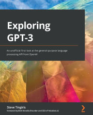 Best ebook downloads free Exploring GPT-3: An unofficial first look at the general-purpose language processing API from OpenAI