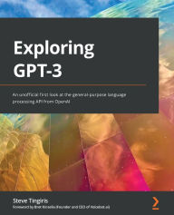 Free full books to download Exploring GPT-3: An unofficial first look at the general-purpose language processing API from OpenAI ePub RTF iBook (English literature) 9781800563193