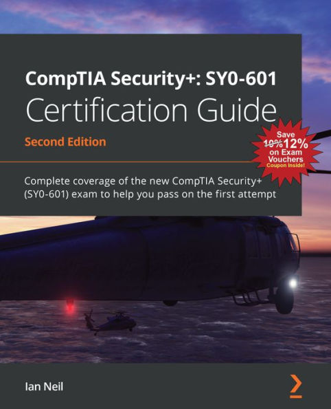 CompTIA Security+: SY0-601 Certification Guide - Second Edition: Guide: Complete coverage of the new Security+ (SY0-601) exam to help you pass on first attempt