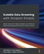 Scalable Data Streaming with Amazon Kinesis: Design and secure highly available, cost-effective data streaming applications with Amazon Kinesis