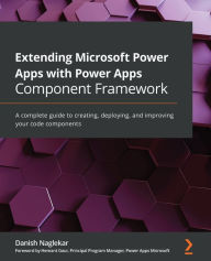 Title: Extending Microsoft Power Apps with Power Apps Component Framework: A complete guide to creating, deploying, and improving your code components, Author: Danish Naglekar