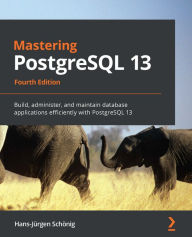 Title: Mastering PostgreSQL 13: Build, administer, and maintain database applications efficiently with PostgreSQL 13, Author: Hans-Jurgen Schonig