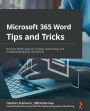Microsoft 365 Word Tips and Tricks: Discover better ways of creating, customizing, and troubleshooting your documents