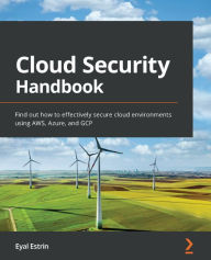 Title: Cloud Security Handbook: Find out how to effectively secure cloud environments using AWS, Azure, and GCP, Author: Eyal Estrin