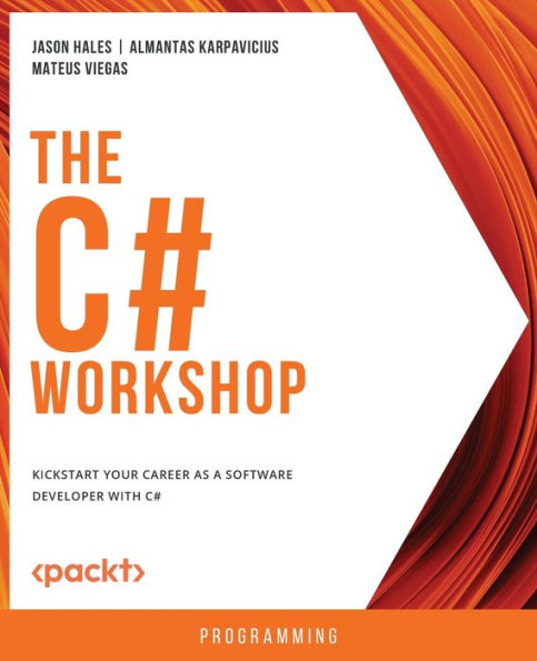 The C# Workshop: Kickstart your career as a software developer with