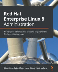 Title: Red Hat Enterprise Linux 8 Administration: Master Linux administration skills and prepare for the RHCSA certification exam, Author: Miguel Perez Colino