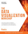 The Data Visualization Workshop: A self-paced, practical approach to transforming your complex data into compelling, captivating graphics