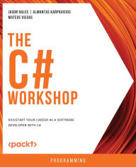 Title: The C# Workshop: Kickstart your career as a software developer with C#, Author: Jason Hales