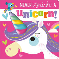 Title: Never Squish a Unicorn!, Author: Rosie Greening