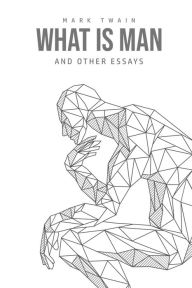 Title: What Is Man? And Other Essays, Author: Mark Twain
