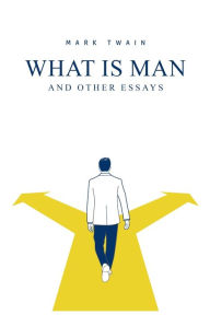 Title: What Is Man? And Other Essays, Author: Mark Twain