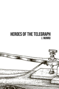 Title: Heroes of the Telegraph, Author: John Munro