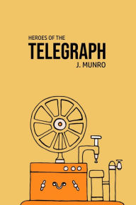 Title: Heroes of the Telegraph, Author: John Munro