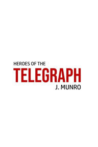 Title: Heroes of the Telegraph, Author: John Munro