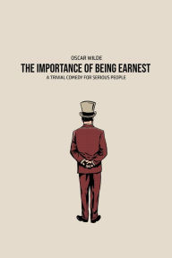 Title: The Importance of Being Earnest: A Trivia Comedy for Serious People, Author: Oscar Wilde