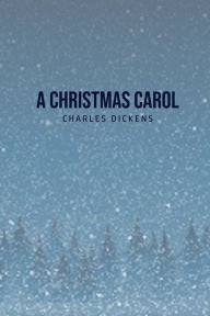 Title: A Christmas Carol: Being A Ghost Story of Christmas, Author: Charles Dickens