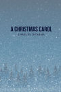 A Christmas Carol: Being A Ghost Story of Christmas