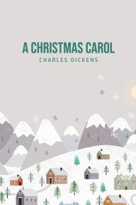 Title: A Christmas Carol: Being A Ghost Story of Christmas, Author: Charles Dickens