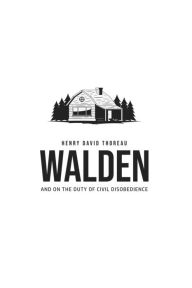 Title: Walden, and On the Duty of Civil Disobedience, Author: Henry David Thoreau