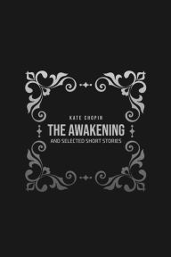 Title: THE AWAKENING: and Selected Short Stories, Author: Kate Chopin