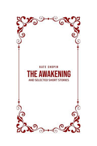 THE AWAKENING: and Selected Short Stories