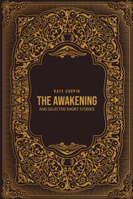 THE AWAKENING: and Selected Short Stories