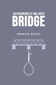 Title: An Occurrence at Owl Creek Bridge, Author: Ambrose Bierce